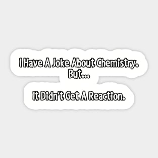 I have a joke about chemistry... Sticker